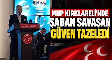 MHP Kırklareli'nde Şaban Savaşan Güven Tazeledi