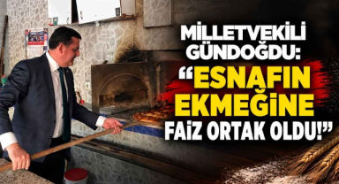 Miiletvekili Gündoğdu: “Esnafın Ekmeğine Faiz Ortak Oldu!”