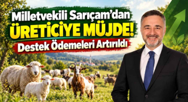 Milletvekili Sarıçam’dan Üreticiye Müjde! Destek Ödemeleri Artırıldı