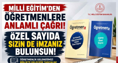 Milli Eğitim’den Öğretmenlere Anlamlı Çağrı! Özel Sayıda Sizin de İmzanız Bulunsun!