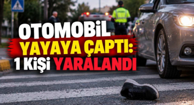 Otomobil Yayaya Çaptı! 1 Yaralı...
