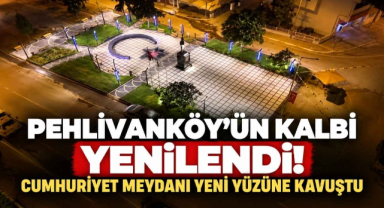 Pehlivanköy’ün Kalbi Yenilendi! Cumhuriyet Meydanı Yeni Yüzüne Kavuştu