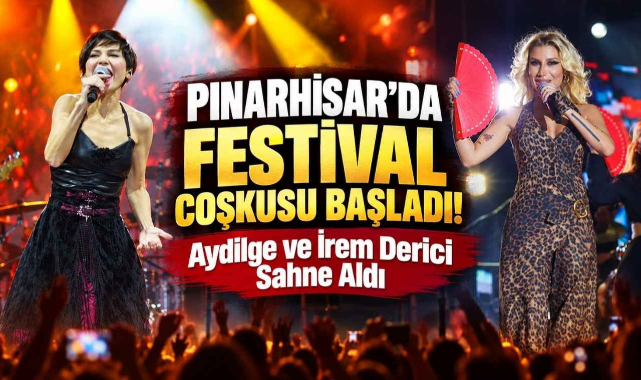 Pınarhisar’da Festival Coşkusu Başladı! Aydilge ve İrem Derici Sahne Aldı