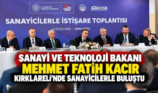 Sanayi ve Teknoloji Bakanı Mehmet Fatih Kacır Kırklareli'nde Sanayicilerle Buluştu