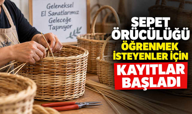 Sepet Örücülüğü Öğrenmek İsteyenler İçin Kayıtlar Başladı
