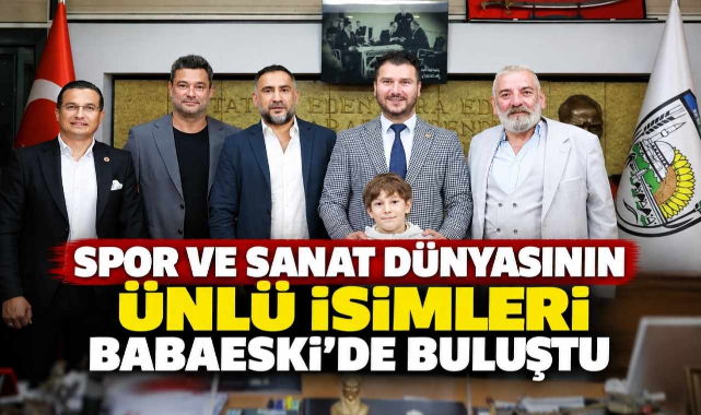 Spor ve Sanat Dünyasının Ünlü İsimleri Babaeski'de Buluştu