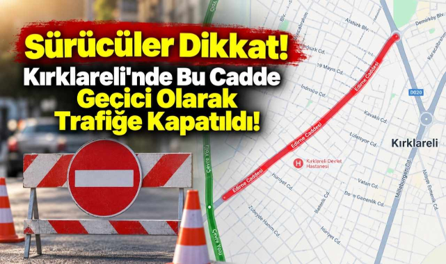 Sürücüler Dikkat! Kırklareli'nde Bu Cadde Geçici Olarak Trafiğe Kapatıldı!