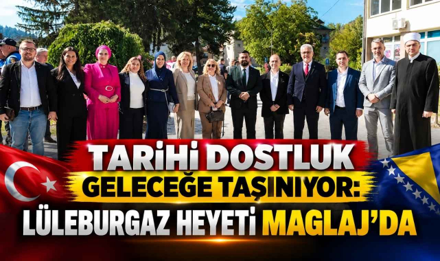 Tarihi Dostluk Geleceğe Taşınıyor: Lüleburgaz Heyeti Maglaj’da