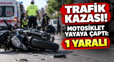 Trafik Kazası! Motosiklet Yayaya Çaptı: 1 Yaralı