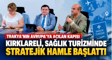 Trakya'nın Avrupa’ya Açılan Kapısı Kırklareli, Sağlık Turizminde Stratejik Hamle Başlattı