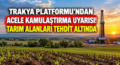 Trakya Platformu'ndan Acele Kamulaştırma Uyarısı! Tarım Alanları Tehdit Altında