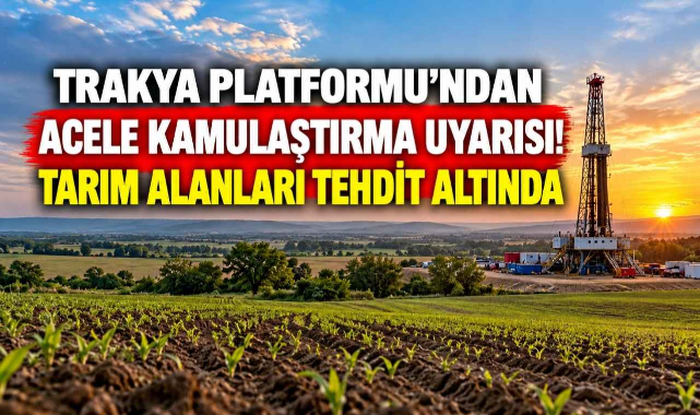 Trakya Platformu'ndan Acele Kamulaştırma Uyarısı! Tarım Alanları Tehdit Altında