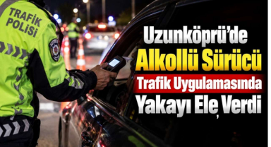 Uzunköprü’de Alkollü Sürücü Trafik Uygulamasında Yakayı Ele Verdi