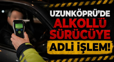 Uzunköprü’de Alkollü Sürücüye Adli İşlem!