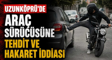 Uzunköprü’de Araç Sürücüsüne Tehdit ve Hakaret İddiası