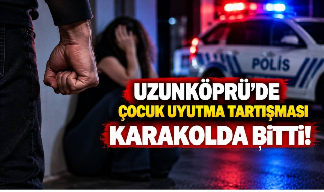 Uzunköprü’de Çocuk Uyutma Tartışması Karakolda Bitti!