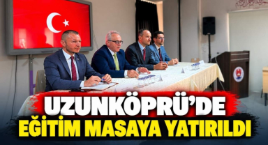 Uzunköprü’de Eğitim Masaya Yatırıldı
