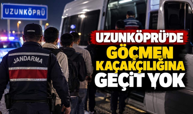 Uzunköprü’de Göçmen Kaçakçılığına Geçit Yok