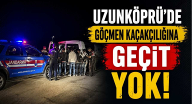 Uzunköprü'de Göçmen Kaçakçılığına Geçit Yok