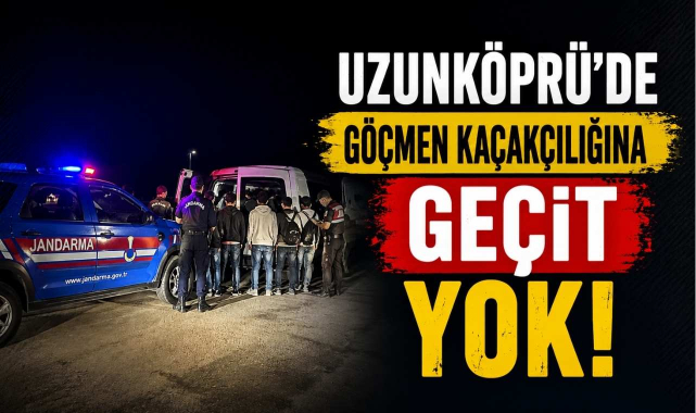 Uzunköprü'de Göçmen Kaçakçılığına Geçit Yok
