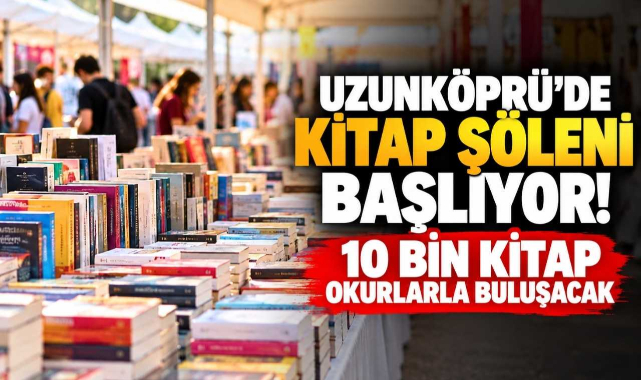 Uzunköprü’de Kitap Şöleni Başlıyor! 10 Bin Kitap Okurlarla Buluşacak