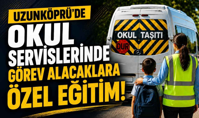 Uzunköprü’de Okul Servislerinde Görev Alacaklara Özel Eğitim!