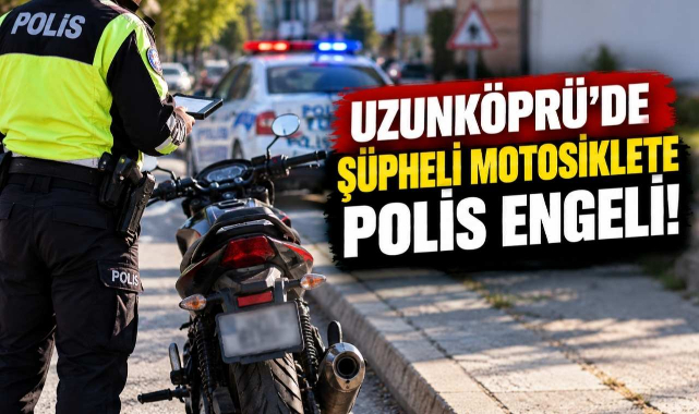 Uzunköprü’de Şüpheli Motosiklete Polis Engeli!