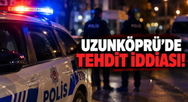 Uzunköprü’de Tehdit İddiası!