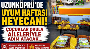 Uzunköprü’de Uyum Haftası Heyecanı! Çocuklar Okula Aileleriyle Adım Atacak…