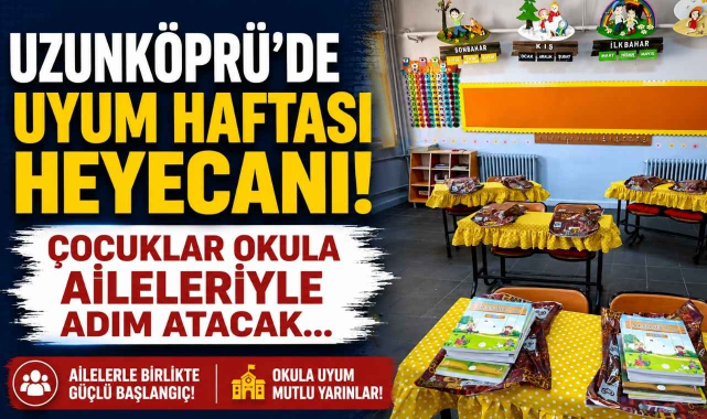 Uzunköprü’de Uyum Haftası Heyecanı! Çocuklar Okula Aileleriyle Adım Atacak…