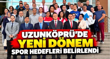 Uzunköprü'de Yeni Dönem Spor Hedefleri Belirlendi