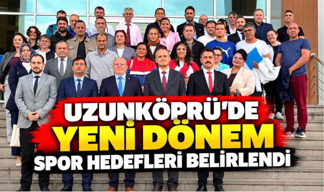 Uzunköprü'de Yeni Dönem Spor Hedefleri Belirlendi