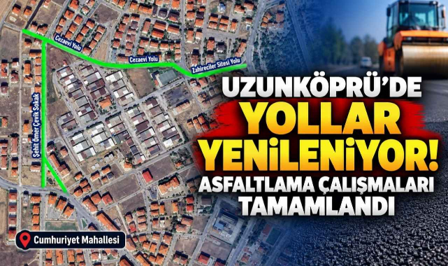 Uzunköprü'de Yollar Yenileniyor! Asfaltlama Çalışmaları Tamamlandı
