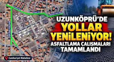 Uzunköprü'de Yollar Yenileniyor! Asfaltlama Çalışmaları Tamamlandı 