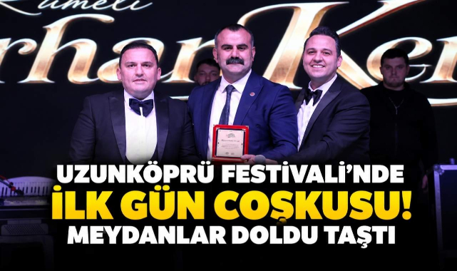 Uzunköprü Festivali’nde İlk Gün Coşkusu! Meydanlar Doldu Taştı