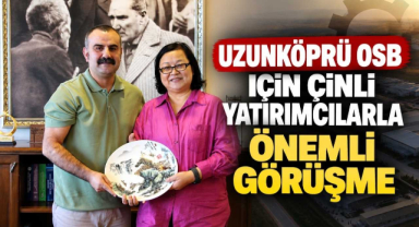 Uzunköprü OSB İçin Çinli Yatırımcılarla Önemli Görüşme