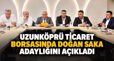 Uzunköprü Ticaret Borsasında Doğan Saka Adaylığını Açıkladı