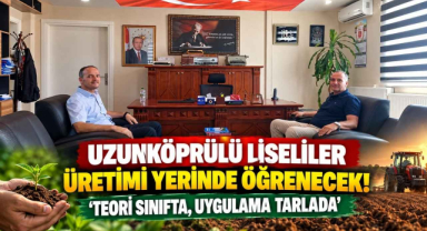 Uzunköprülü Liseliler Üretimi Yerinde Öğrenecek! 'Teori Sınıfta, Uygulama Tarlada'