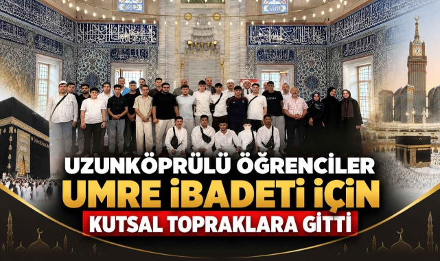 Uzunköprülü Öğrenciler Umre İbadeti İçin Kutsal Topraklara Gitti