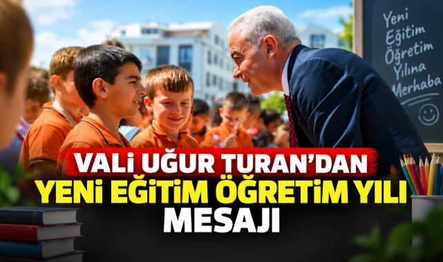 Vali Uğur Turan’dan Yeni Eğitim Öğretim Yılı Mesajı