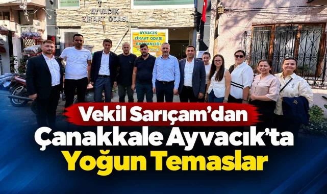 Vekil Sarıçam’dan Çanakkale Ayvacık’ta Yoğun Temaslar