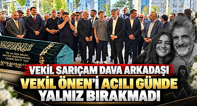Vekil Sarıçam Dava Arkadaşı Vekil Önen'i Acılı Günde Yalnız Bırakmadı