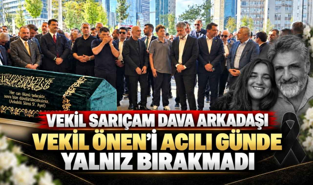 Vekil Sarıçam Dava Arkadaşı Vekil Önen'i Acılı Günde Yalnız Bırakmadı