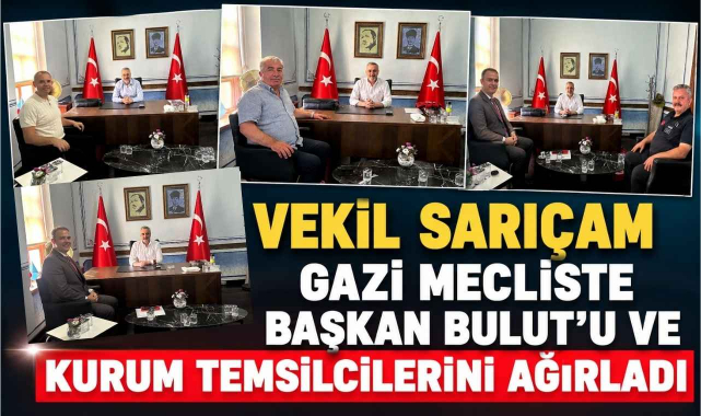 Vekil Sarıçam Gazi Mecliste Başkan Bulut’u ve Kurum Temsilcilerini Ağırladı