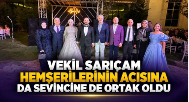 Vekil Sarıçam Hemşerilerinin Acısına da Sevincine de Ortak Oldu