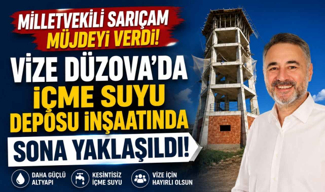 Vekil Sarıçam Müjdeyi Verdi! Vize Düzova’da İçme Suyu Deposu İnşaatında Sona Yaklaşıldı