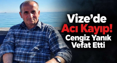 Vize’de Acı Kayıp! Cengiz Yanık Vefat Etti