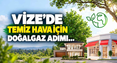 Vize’de Temiz Hava İçin Doğalgaz Adımı…