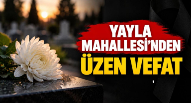 Yayla Mahallesi’nden Üzen Vefat