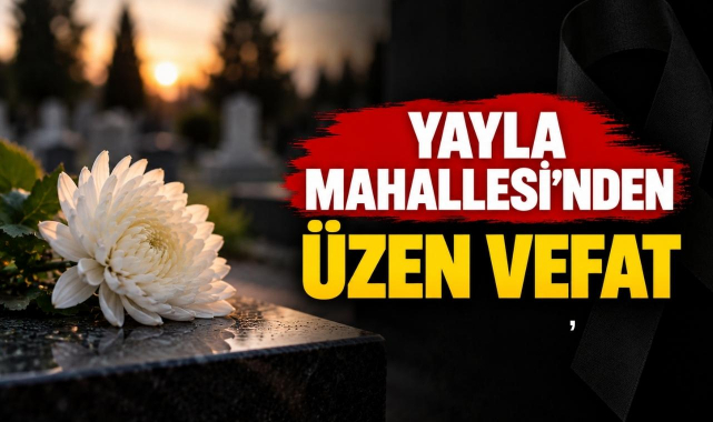 Yayla Mahallesi’nden Üzen Vefat